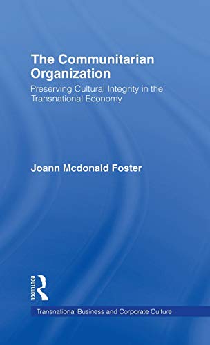 The Communitarian Organization: Preserving Cultural Integrity in the Transnational Economy - JoAnn M. Foster