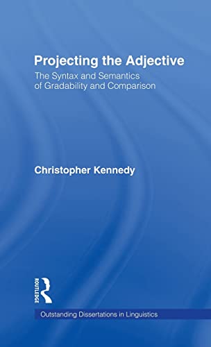 Imagen de archivo de Projecting the Adjective: The Syntax and Semantics of Gradability and Comparison (Outstanding Dissertations in Linguistics) a la venta por Chiron Media