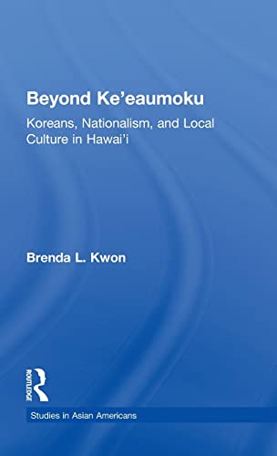 Beispielbild fr Beyond Ke'eaumoku: Koreans, Nationalism, and Local Culture in Hawai'i (Studies in Asian Americans) zum Verkauf von HPB-Red