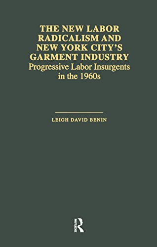 9780815333852: The New Labor Radicalism and New York City's Garment Industry: Progressive Labor Insurgents During the 1960s