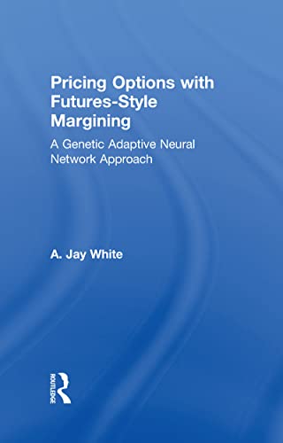 Pricing Options with Futures-Style Margining: A Genetic Adaptive Neural Network Approach (Financial Sector of the American Economy) (9780815333920) by White, Alan