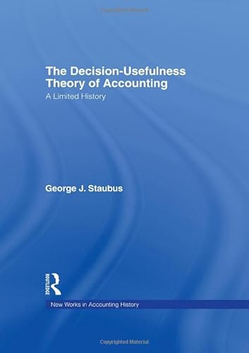 Imagen de archivo de The Decision Usefulness Theory of Accounting: A Limited History (Routledge New Works in Accounting History) a la venta por Phatpocket Limited