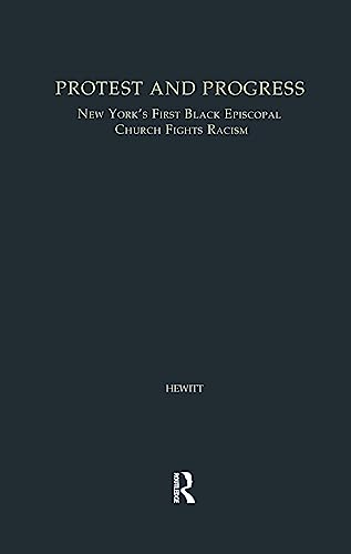 Protest and Progress: New York's First Black Episcopal Church Fights Racism (Studies in African American History and Culture) (9780815334729) by Hewitt, John