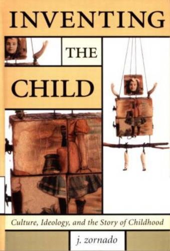 9780815335245: Inventing the Child: Culture, Ideology, and the Story of Childhood (Children's Literature and Culture, 17)