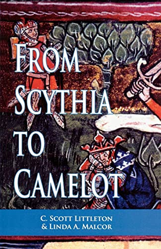 From Scythia to Camelot: A Radical Reassessmant of the Legends of King Arthur, The Knights of the Round Table and The Holy Grail - Littleton, C. Scott (1933-2010)