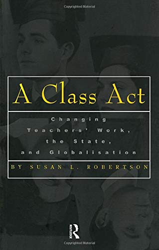 9780815335764: A Class Act: Changes in Teachers' Work (Garland Reference Library of Social Science)