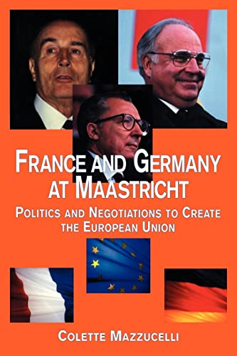 Stock image for France and Germany at Maastricht : Politics and Negotiations to Create the European Union for sale by Blackwell's