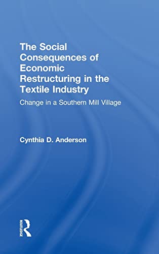 The Social Consequences of Economic Restructuring in the Textile Industry: Change in a Southern M...