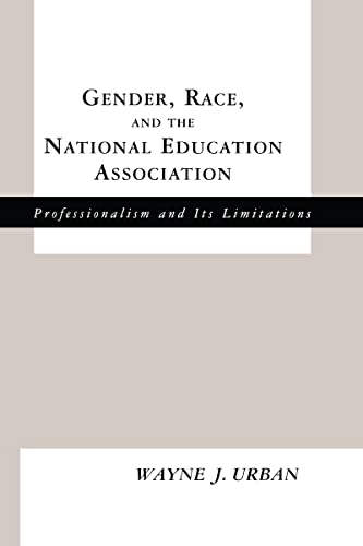 Stock image for Gender, Race and the National Education Association: Professionalism and its Limitations for sale by Blackwell's