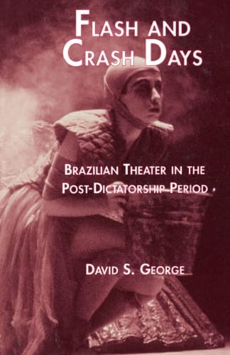 Stock image for Flash and Crash Days: Brazilian Theater in the Post-Dictatorship Period for sale by THE SAINT BOOKSTORE