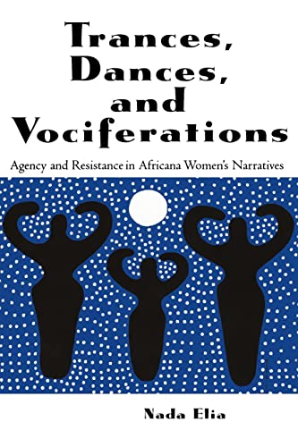 Stock image for Trances, Dances and Vociferations: Agency and Resistance in Africana Women's Narratives for sale by Blackwell's