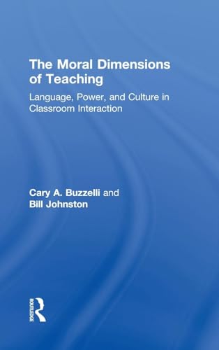 The Moral Dimensions of Teaching: Language, Power, and Culture in Classroom Interaction (Source Books on Education (Routledgefalmer (Firm)).) (9780815339274) by Buzzelli, Cary; Johnston, Bill