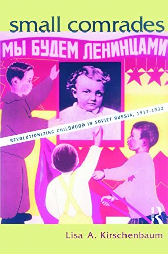 Small Comrades. Revolutionizing Childhood in Soviet Russia, 1917-1032.
