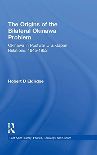 Imagen de archivo de The Origins of the Bilateral Okinawa Problem: Okinawa in Postwar US-Japan Relations, 1945-1952 a la venta por Blackwell's