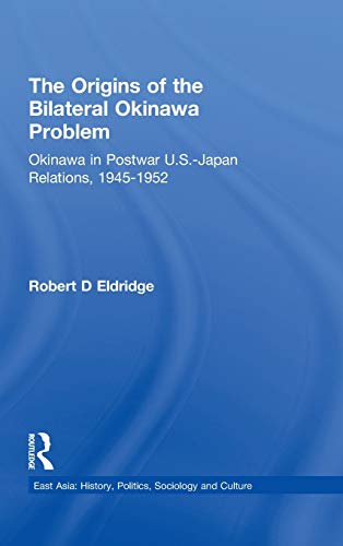 Stock image for The Origins of the Bilateral Okinawa Problem: Okinawa in Postwar US-Japan Relations, 1945-1952 (East Asia) for sale by Chiron Media