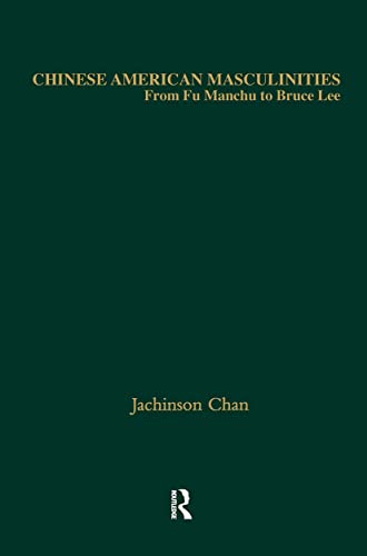 Beispielbild fr Chinese American Masculinities: From Fu Manchu to Bruce Lee (Studies in Asian Americans) zum Verkauf von Chiron Media