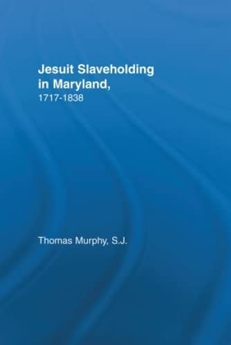 Imagen de archivo de Jesuit Slaveholding in Maryland, 1717-1838 (Studies in African American History and Culture) a la venta por Chiron Media