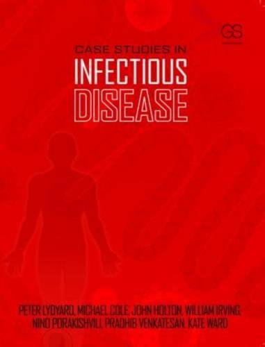 Case Studies in Infectious Disease (9780815341420) by Lydyard, Peter; Cole, Michael; Holton, John; Irving, Will; Porakishvili, Nino; Venkatesan, Pradhib; Ward, Kate