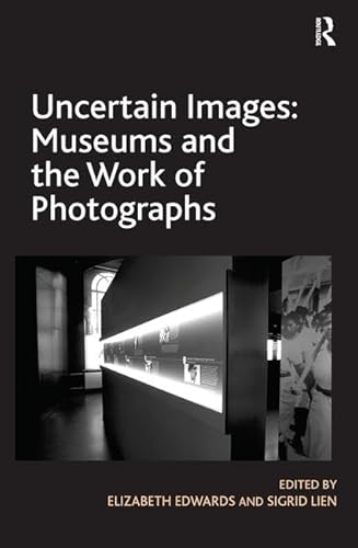 Imagen de archivo de Uncertain Images: Museums and the Work of Photographs a la venta por Chiron Media