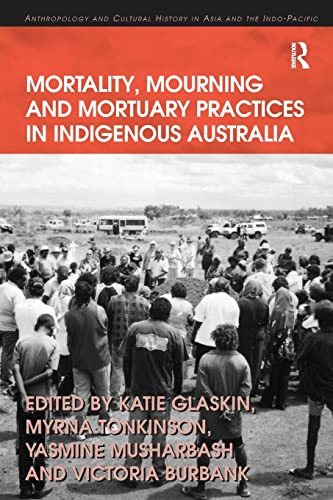 Stock image for Mortality, Mourning and Mortuary Practices in Indigenous Australia (Anthropology and Cultural History in Asia and the Indo-Pacific) for sale by Chiron Media