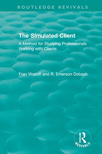 Stock image for The Simulated Client (1996): A Method for Studying Professionals Working with Clients for sale by Blackwell's
