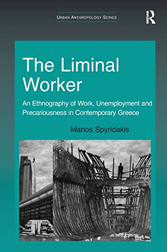 Stock image for The Liminal Worker: An Ethnography of Work, Unemployment and Precariousness in Contemporary Greece (Urban Anthropology) for sale by Chiron Media