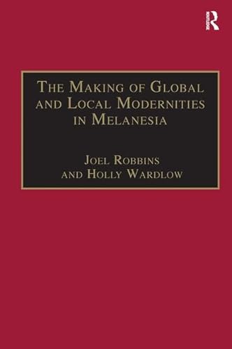 Stock image for The Making of Global and Local Modernities in Melanesia: Humiliation, Transformation and the Nature of Cultural Change (Anthropology and Cultural History in Asia and the Indo-Pacific) for sale by Chiron Media