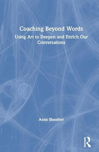 Stock image for Coaching Beyond Words: Using Art to Deepen and Enrich Our Conversations for sale by Chiron Media