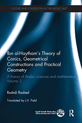Stock image for Ibn al-Haytham's Theory of Conics, Geometrical Constructions and Practical Geometry: A History of Arabic Sciences and Mathematics Volume 3 for sale by Blackwell's