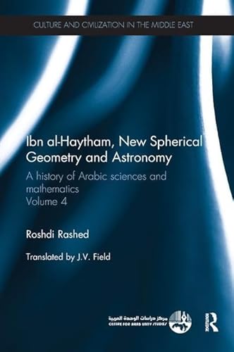 Beispielbild fr Ibn al-Haytham, New Astronomy and Spherical Geometry: A History of Arabic Sciences and Mathematics Volume 4 (Culture and Civilization in the Middle East) zum Verkauf von GF Books, Inc.