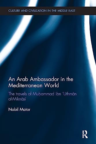 Beispielbild fr An Arab Ambassador in the Mediterranean World: The Travels of Muhammad ibn 'Uthman al-Miknasi, 1779-1788 zum Verkauf von THE SAINT BOOKSTORE