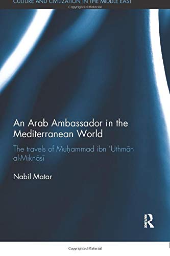 9780815348962: An Arab Ambassador in the Mediterranean World: The Travels of Muhammad ibn ‘Uthmān al-Miknāsī, 1779-1788 (Culture and Civilization in the Middle East)