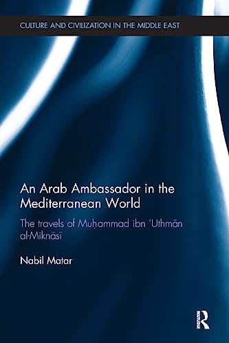 Stock image for An Arab Ambassador in the Mediterranean World: The Travels of Muhammad ibn 'Uthman al-Miknasi, 1779-1788 for sale by THE SAINT BOOKSTORE