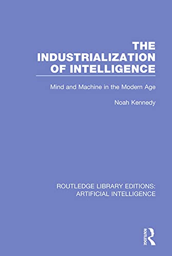 Stock image for The Industrialization of Intelligence: Mind and Machine in the Modern Age for sale by Blackwell's
