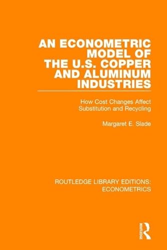 Stock image for An Econometric Model of the U.S. Copper and Aluminum Industries: How Cost Changes Affect Substitution and Recycling (Routledge Library Editions: Econometrics) for sale by Chiron Media