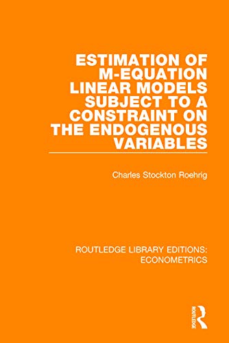 Stock image for Estimation of M-equation Linear Models Subject to a Constraint on the Endogenous Variables (Routledge Library Editions: Econometrics) for sale by Chiron Media