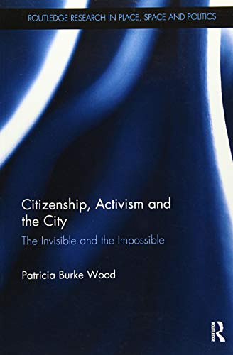 Beispielbild fr Citizenship, Activism and the City: The Invisible and the Impossible (Routledge Research in Place, Space and Politics) zum Verkauf von AwesomeBooks