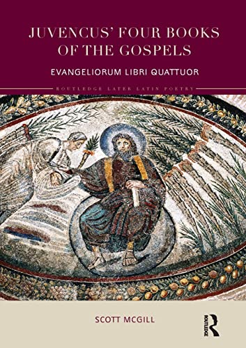 9780815352693: Juvencus' Four Books of the Gospels: Evangeliorum Libri Quattuor (Routledge Later Latin Poetry)