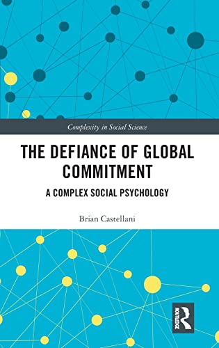 Beispielbild fr The Defiance of Global Commitment: A Complex Social Psychology (Complexity in Social Science) zum Verkauf von Reuseabook