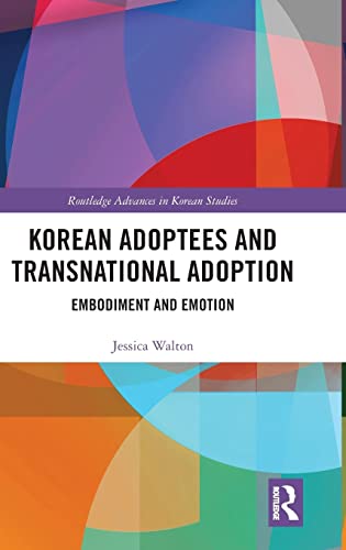 Imagen de archivo de Korean Adoptees and Transnational Adoption: Embodiment and Emotion (Routledge Advances in Korean Studies) a la venta por Reuseabook