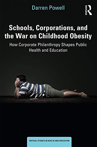Stock image for Schools, Corporations, and the War on Childhood Obesity: How Corporate Philanthropy Shapes Public Health and Education (Critical Studies in Health and Education) for sale by Chiron Media