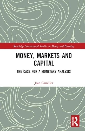 Stock image for Money, Markets and Capital: The Case for a Monetary Analysis (Routledge International Studies in Money and Banking) for sale by Chiron Media