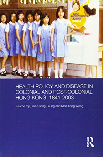 Stock image for Health Policy and Disease in Colonial and Post-Colonial Hong Kong, 1841-2003 (Routledge Studies in the Modern History of Asia) for sale by GF Books, Inc.