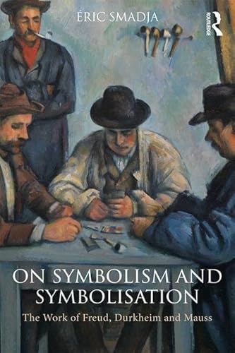 Beispielbild fr On Symbolism and Symbolisation: The Work of Freud, Durkheim and Mauss zum Verkauf von Ystwyth Books