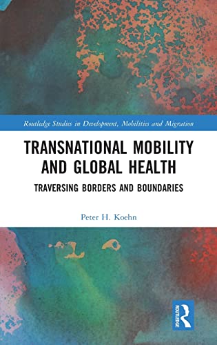 Beispielbild fr Transnational Mobility and Global Health: Traversing Borders and Boundaries (Routledge Studies in Development, Mobilities and Migration) zum Verkauf von Reuseabook
