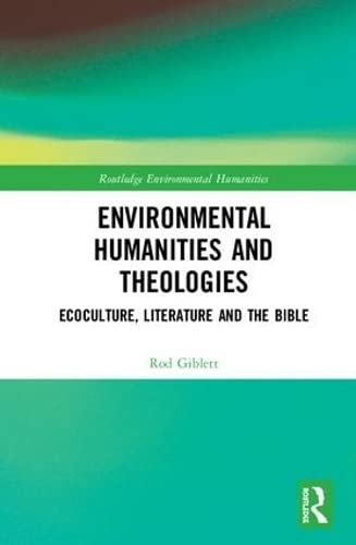 Stock image for Environmental Humanities and Theologies: Ecoculture, Literature and the Bible (Routledge Environmental Humanities) for sale by Reuseabook