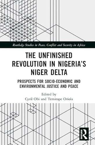 Beispielbild fr The Unfinished Revolution in Nigeria?s Niger Delta: Prospects for Environmental Justice and Peace (Routledge Studies in Peace, Conflict and Security in Africa) zum Verkauf von Reuseabook