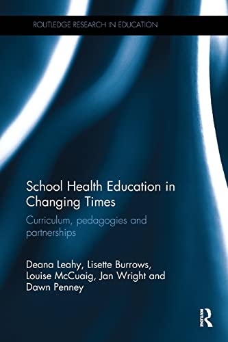 Stock image for School Health Education in Changing Times: Curriculum, pedagogies and partnerships (Routledge Research in Education) for sale by GF Books, Inc.