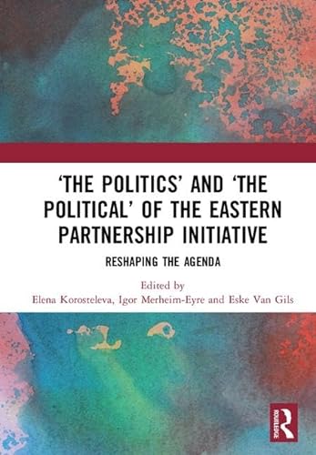 Beispielbild fr 'The Politics' and 'The Political' of the Eastern Partnership Initiative: Reshaping the Agenda zum Verkauf von THE SAINT BOOKSTORE