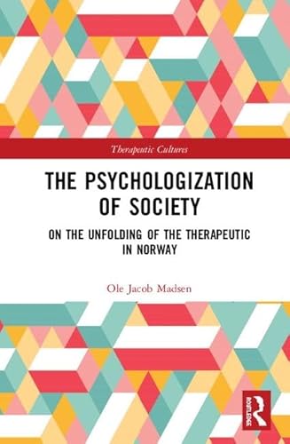 Beispielbild fr The Psychologization of Society: On the Unfolding of the Therapeutic in Norway (Therapeutic Cultures) zum Verkauf von Reuseabook